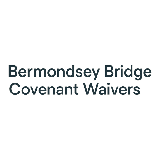 Bermondsey Bridge Covenant Waivers